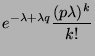 $\displaystyle e^{-\lambda+\lambda q} \frac{(p \lambda)^k}{k!}$