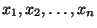 $ x_1,x_2,\ldots,x_n$