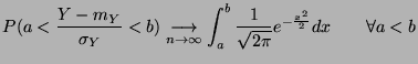 $\displaystyle P(a<\frac{Y-m_Y}{\sigma_Y}<b) \underset{n\rightarrow
\infty}{\lon...
...htarrow} \int_a^b
\frac{1}{\sqrt{2\pi}}e^{-\frac{x^2}{2}}dx \qquad \forall a<b
$