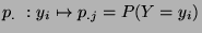 $\displaystyle p_{. }: y_i \mapsto
p_{.j}=P(Y=y_i)
$