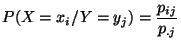 $\displaystyle P(X=x_i/Y=y_j)=\frac{p_{ij}}{p_{.j}}
$