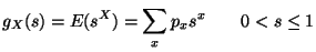 $\displaystyle g_X(s) = E(s^X) = \sum_x p_x s^x \qquad 0<s\leq 1
$