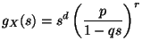 $\displaystyle g_X(s) = s^d\left (
\frac{p}{1-qs}\right ) ^{r}$