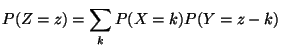 $\displaystyle P(Z=z) = \sum_k P(X=k)P(Y=z-k)
$