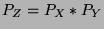 $ P_Z = P_X \ast P_Y$