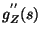 $\displaystyle g_Z^{''}(s)$