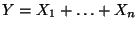 $\displaystyle Y =X_1+\ldots+X_n
$