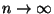 $ n\rightarrow
\infty$