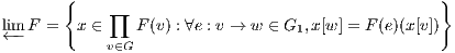        {                                          }
             ∏
l←im- F =  x ∈    F(v) : ∀e : v → w ∈ G1, x[w ] = F(e)(x[v])
            v∈G
