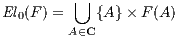 El (F) = ⋃  {A} × F(A)
  0      A∈C
