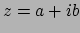 $z = a + ib$