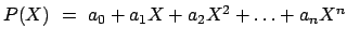 $P(X)~=~a_0 + a_1X + a_2X^2 + \ldots + a_nX^n$