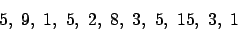 \begin{displaymath}5,~9,~1,~5,~2,~8,~3,~5,~15,~3,~1\end{displaymath}