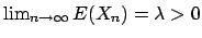 $\lim_{n\rightarrow \infty}E(X_n)=\lambda >0$