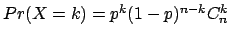 $Pr(X=k)=p^k(1-p)^{n-k}C_n^k$