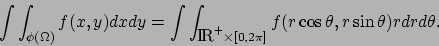 \begin{displaymath}\int \int_{\phi(\Omega)}f(x,y)dx dy = \int \int_{\mbox{\rm I$...
...^+\times
[0,2\pi]} f(r \cos \theta, r\sin \theta)rdr d\theta.
\end{displaymath}