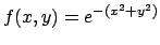 $f(x,y)=e^{-(x^2+y^2)}$