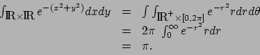 \begin{displaymath}\begin{array}{lll}
\int_{\mbox{\rm I$\!$R}\times \mbox{\rm I...
...
&=& 2\pi\ \int_0^{\infty}e^{-r^2}rdr \\
&=& \pi.
\end{array}\end{displaymath}