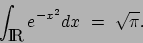 \begin{displaymath}\int_{\mbox{\rm I$\!$R}}e^{-x^2}dx \ =\ \sqrt{\pi}.\end{displaymath}