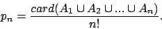 \begin{displaymath}p_n=\frac {card(A_1\cup A_2\cup ... \cup A_n)}{n!}.
\end{displaymath}