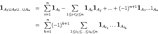 \begin{eqnarray*}
{\mbox{\rm {\Large {\bf 1}}}}_{A_1\cup A_2\cup ...\cup A_n}&=&...
... {\bf 1}}}_{A_{i_1}}\ldots \mbox{\rm {\Large {\bf 1}}}_{A_{i_k}}
\end{eqnarray*}