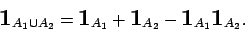 \begin{displaymath}{\mbox{\rm {\Large {\bf 1}}}}_{A_1\cup
A_2}={\mbox{\rm {\Lar...
...rm {\Large {\bf 1}}}}_{A_1}{\mbox{\rm {\Large {\bf 1}}}}_{A_2}.\end{displaymath}