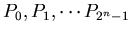 $P_0,P_1,\cdots P_{2^n-1}$