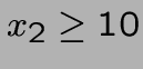 $x_2
\geq 10$