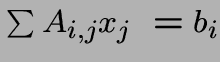 $ \sum_{}A_{i,j} x_j~ =b_i $