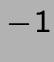 $\displaystyle -1$