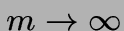 $m\rightarrow \infty$