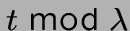 $t \bmod \lambda$