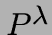 $P^\lambda$