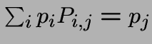 $\sum_i p_i P_{i,j} = p_j$