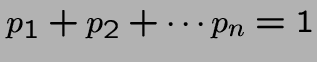 $p_1+p_2+\cdots p_n = 1$