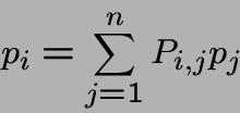 \begin{displaymath}p_i = \sum_{j=1}^n P_{i,j}p_j\end{displaymath}