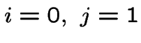 $i=0,~j=1$
