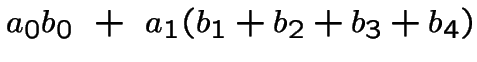 $a_0b_0 ~+~ a_1(b_1+b_2+b_3+b_4)$