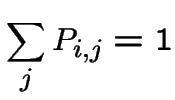 $\displaystyle \sum_j P_{i,j} = 1$