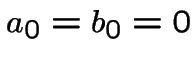 $a_0=b_0=0$