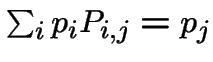 $\sum_i p_i P_{i,j} = p_j$
