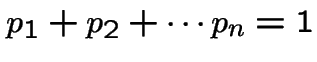 $p_1+p_2+\cdots p_n = 1$