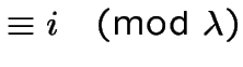 $\equiv i \pmod{\lambda}$