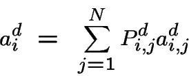 \begin{displaymath}a^d_i ~=~ \sum_{j=1}^N P^d_{i,j} a^d_{i,j}\end{displaymath}