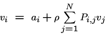 \begin{displaymath}v_i ~=~ a_i + \rho \sum_{j=1}^N P_{i,j} v_j \end{displaymath}