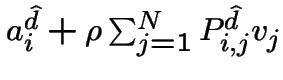 $a^{\hat {d}}_i + \rho \sum_{j=1}^N P^{\hat {d}}_{i,j} v_j$