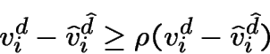 \begin{displaymath}v^d_i - \hat{v}_i^{\hat{d}} \geq \rho (v^d_i - \hat{v}_i^{\hat{d}}) \end{displaymath}