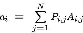 \begin{displaymath}a_i ~=~ \sum_{j=1}^N P_{i,j}A_{i,j}\end{displaymath}