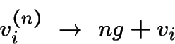 \begin{displaymath}v^{(n)}_i ~\rightarrow ~ n g + v_i \end{displaymath}