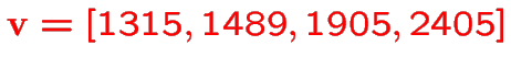 $\color {red}{\bf v}=[1315,1489,1905,2405]$